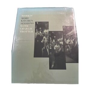 Charlie Trotter‎ "Workin' More Kitchen Sessions" 1st Printing Edition 2004 GOOD